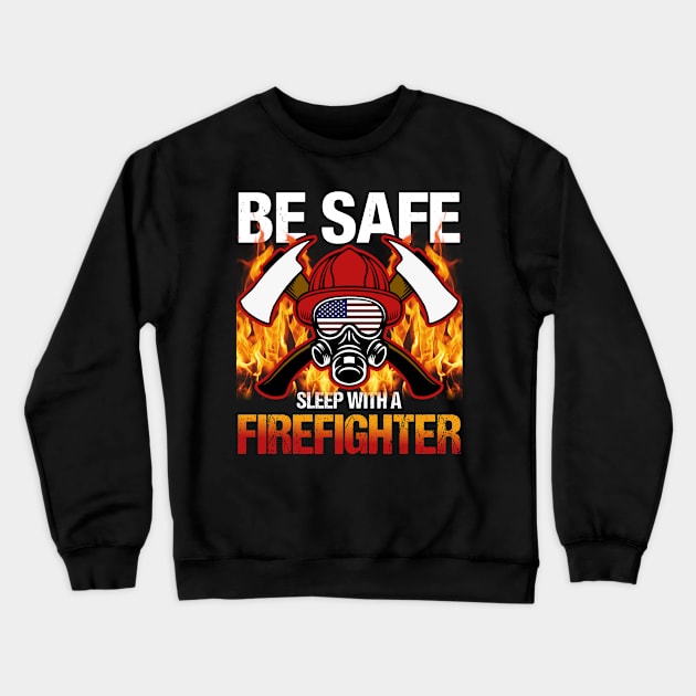 Be Safe. Sleep with A Firefighter Crewneck Sweatshirt by Dream zone